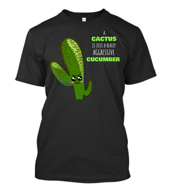 A Cactus Is Just A Really Aggressive Cucumber With Angry Expression T-Shirt
