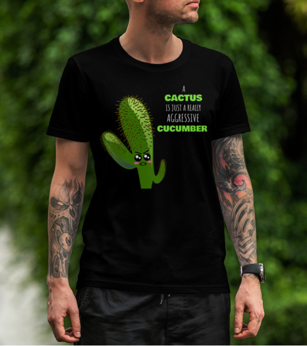 A Cactus Is Just A Really Aggressive Cucumber With Angry Expression T-Shirt