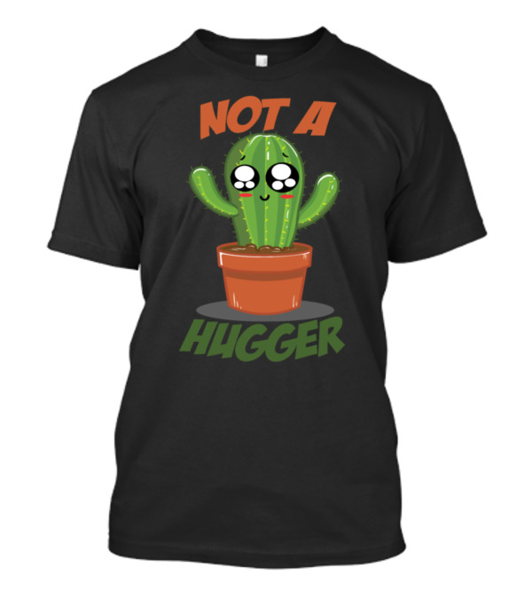 Not A Hugger Prickly Cactus Hug Hater Funny T-Shirt