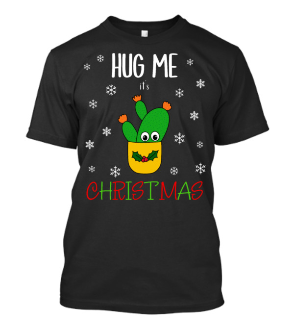 Hug Me It's Christmas Opuntia Microdasys Cactus With Snowflakes And Holly T-Shirt