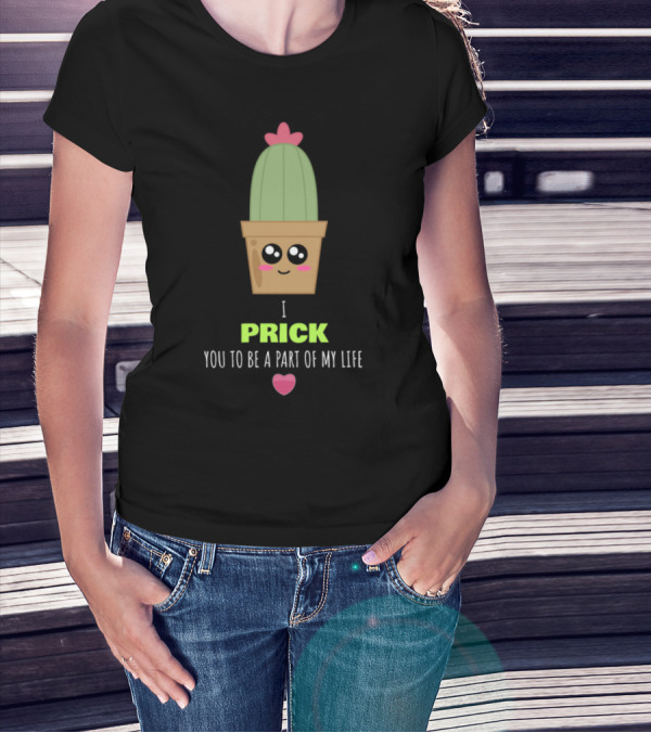 I Prick You To Be A Part Of My Life Cute Cactus With Heart And Smiling Expression T-Shirt