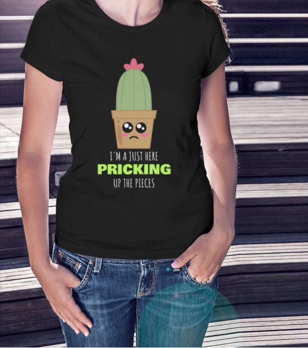I'm Just Here Pricking Up The Pieces Cute Sad Cactus In Pot T-Shirt