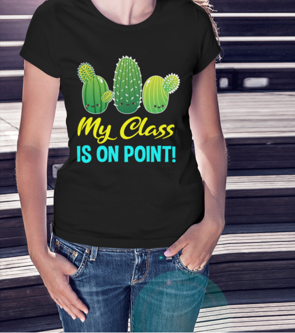 My Class Is On Point Cute Cactus Cacti Fun Classroom T-Shirt