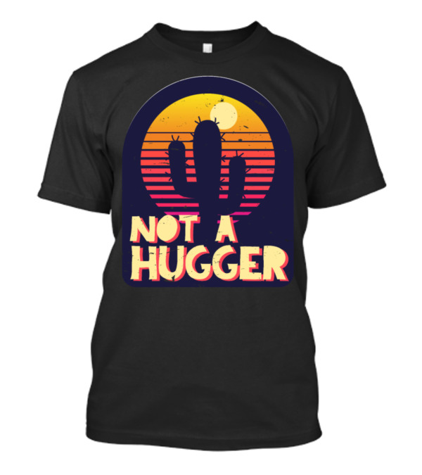 Not A Hugger Funny Cactus Sarcastic Vintage Sunset T-Shirt