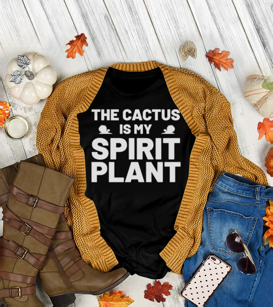 THE CACTUS IS MY SPIRIT PLANT T-Shirt