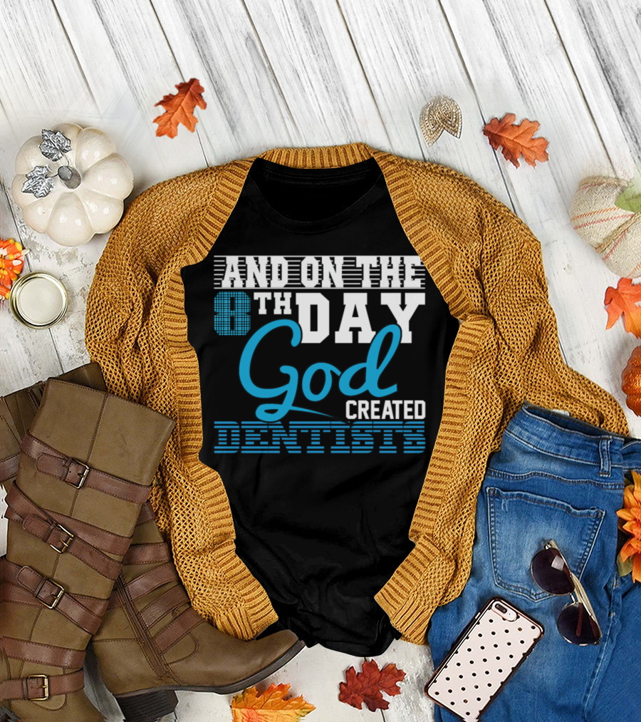 AND ON THE 8TH DAY GOD CREATED DENTISTS T-Shirt