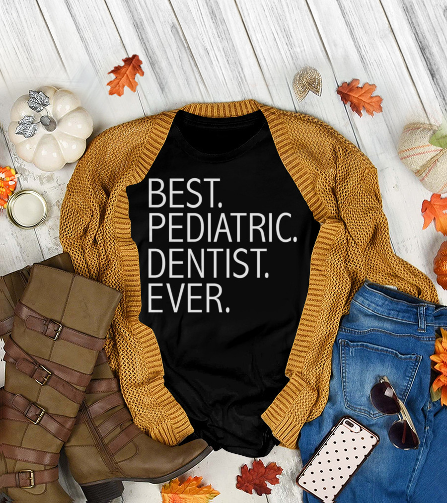 Best Pediatric Dentist Ever Career Graduation T-Shirt
