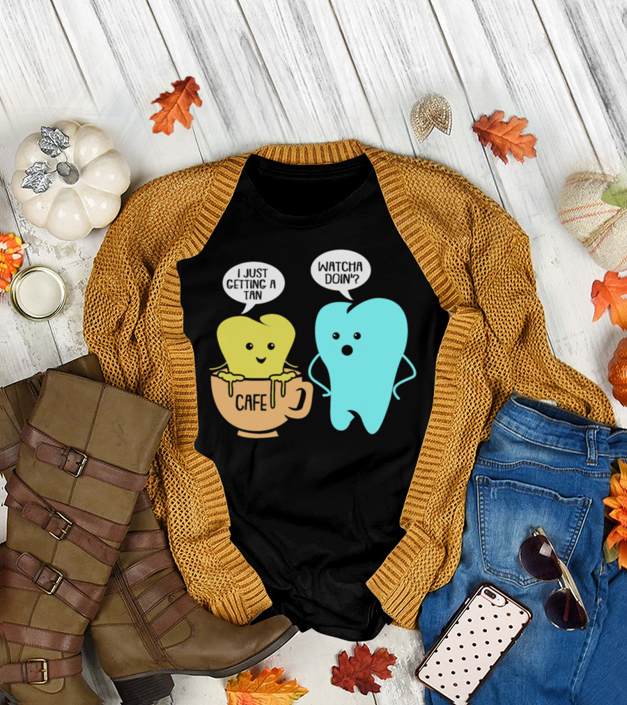 Whatcha Doin' Cafe Tooth Getting a Tan T-Shirt