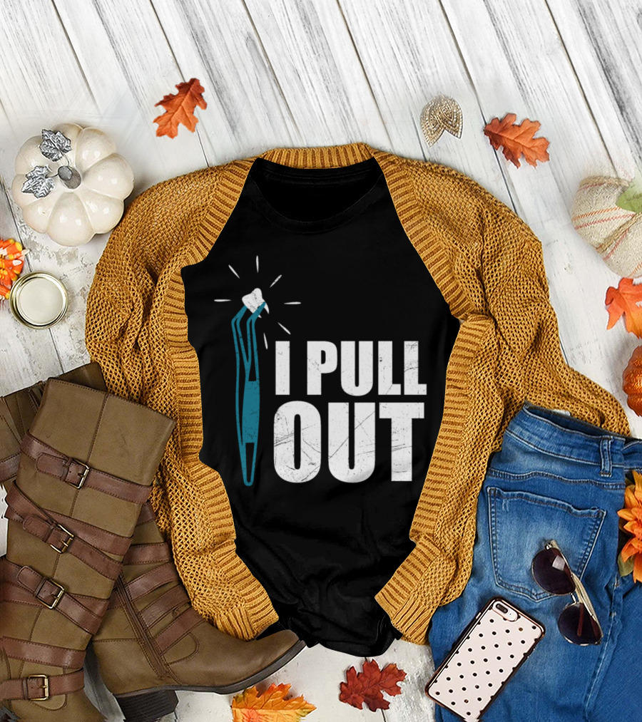 Doctor Dentist I Pull Out Tooth Humor T-Shirt