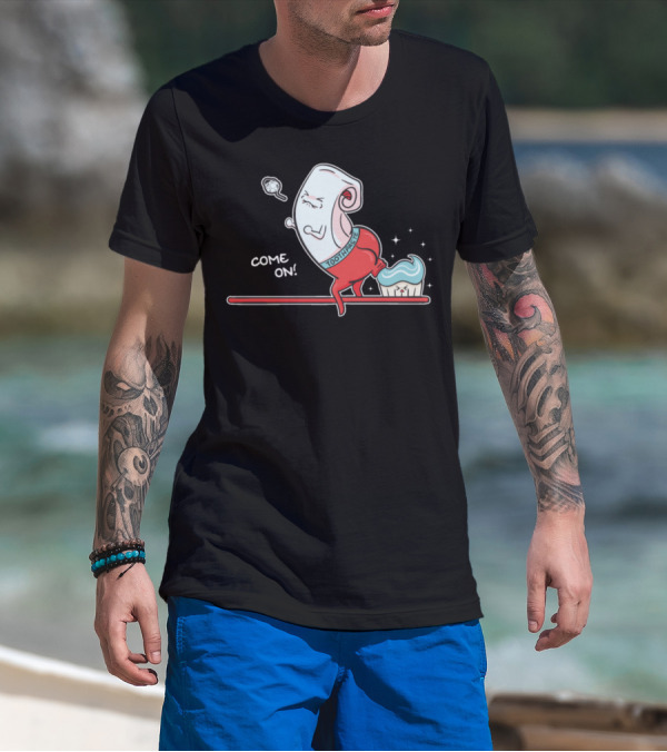 Come On Funny Toothpaste Pooping On Toothbrush T-Shirt