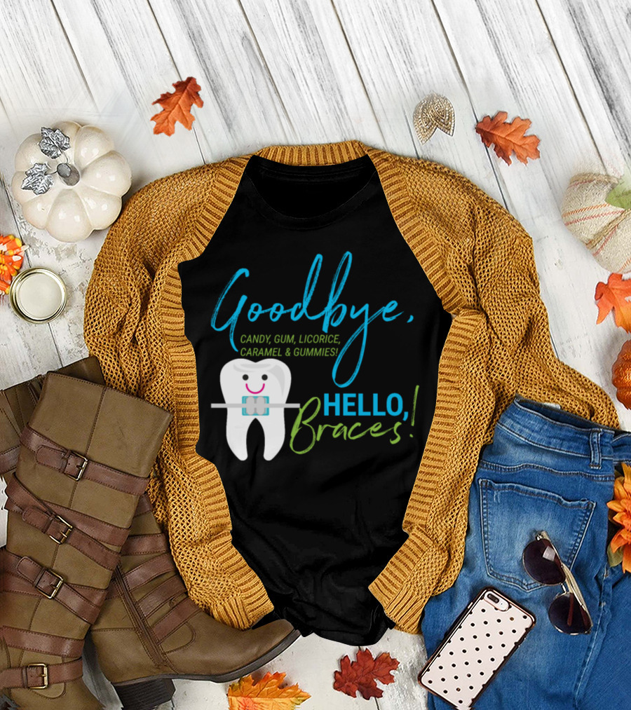 Goodbye Candy Gum Licorice Caramel and Gummies Hello Braces T-Shirt