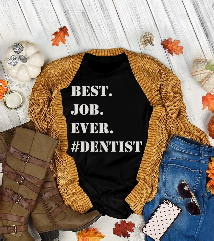 BEST JOB EVER #DENTIST T-Shirt