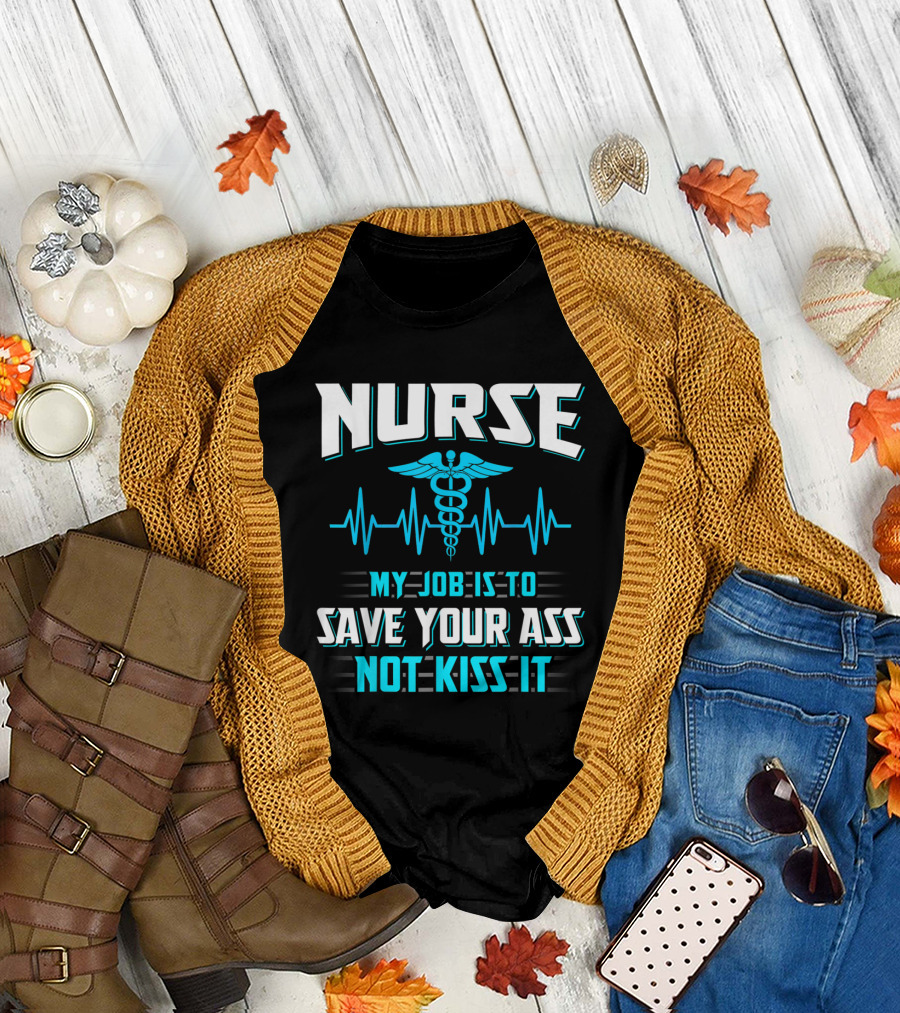 Nurse Caduceus Symbol My Job Is To Save Your Ass Not Kiss It Heartbeat Line T-Shirt