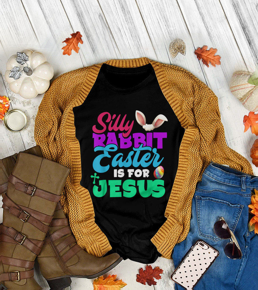 Silly Rabbit Easter Is For Jesus with Bunny Ears and Colorful Egg T-Shirt