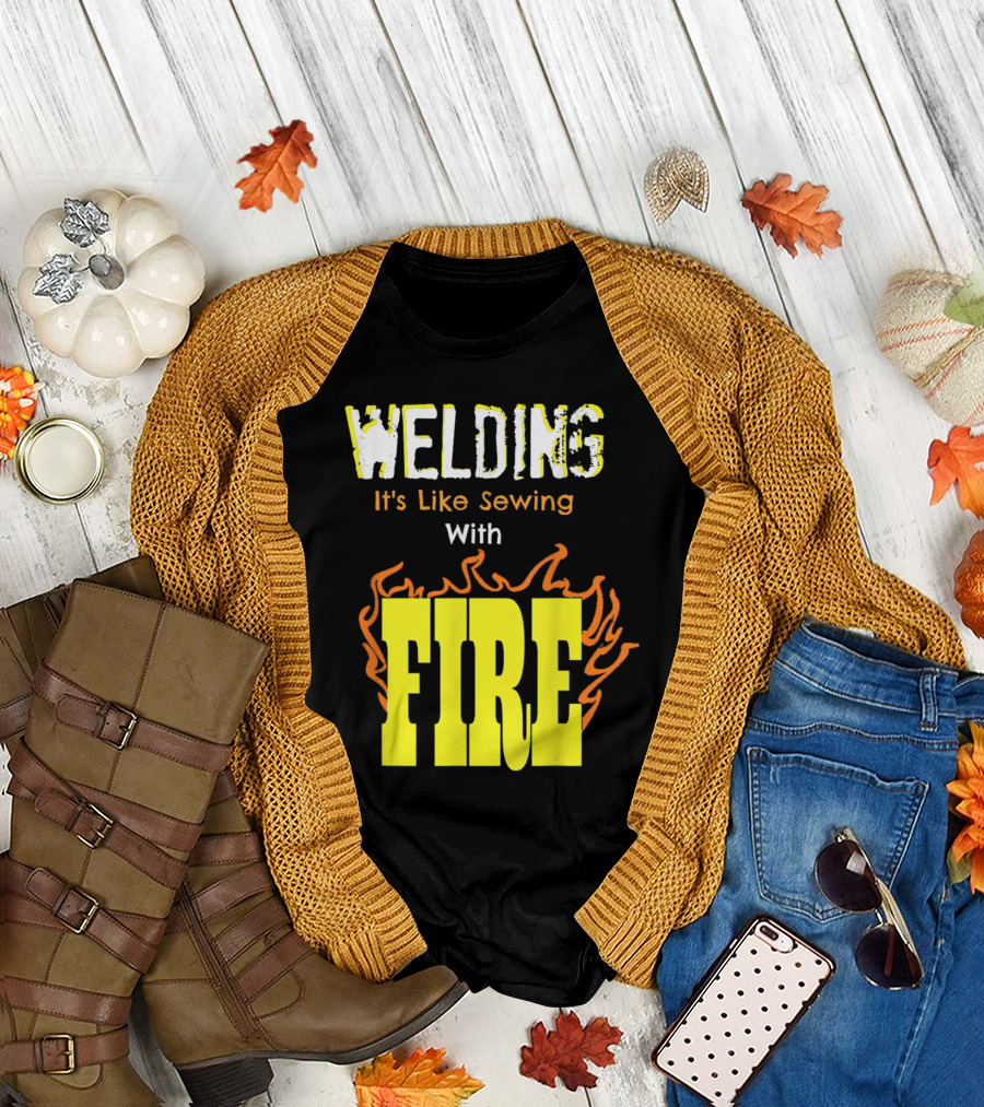 Welding It's Like Sewing With Fire Text and Flames T-Shirt