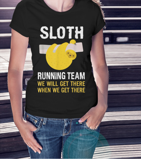 Sloth Running Team We Will Get There When We Get There T-Shirt