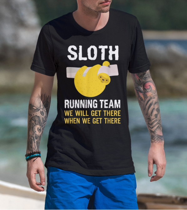 Sloth Running Team We Will Get There When We Get There T-Shirt