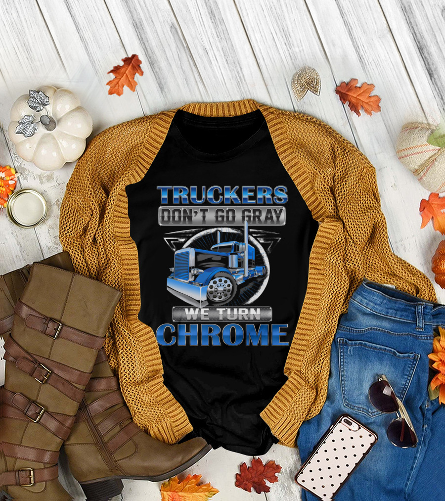Truckers Don't Go Gray We Turn to Chrome Blue Semi Truck T-Shirt