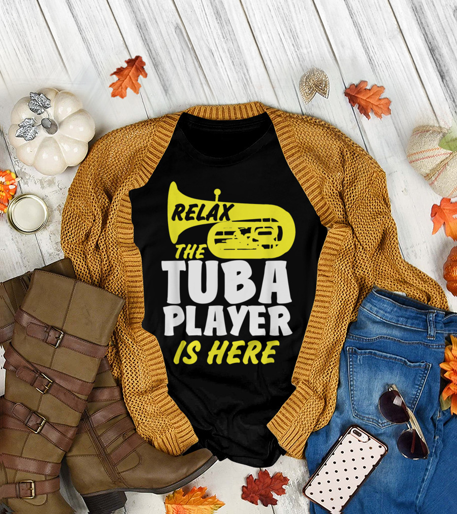 Relax The Tuba Player Is Here Funny Jazz Music Band T-Shirt