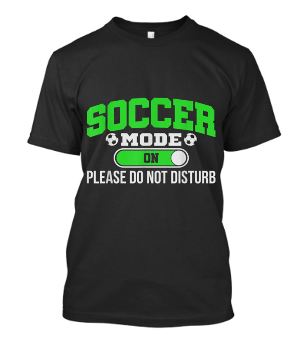 Soccer Mode On Please Do Not Disturb Switch With Soccer Balls T-Shirt