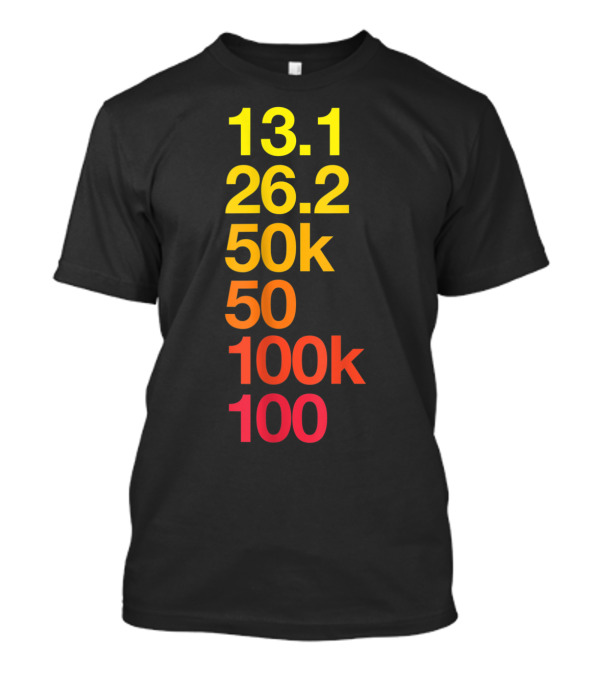 13.1 26.2 50k 50 100k 100 Ultramarathon Running Distances T-Shirt