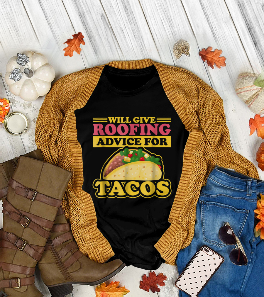 Will Give Roofing Advice for Tacos with Colorful Taco T-Shirt