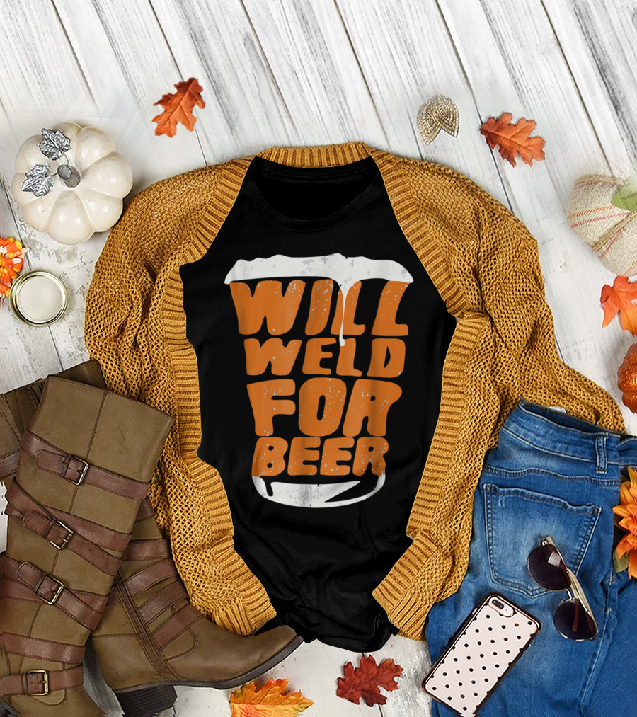 Will Weld For Beer Funny Welder Drinking Humor T-Shirt