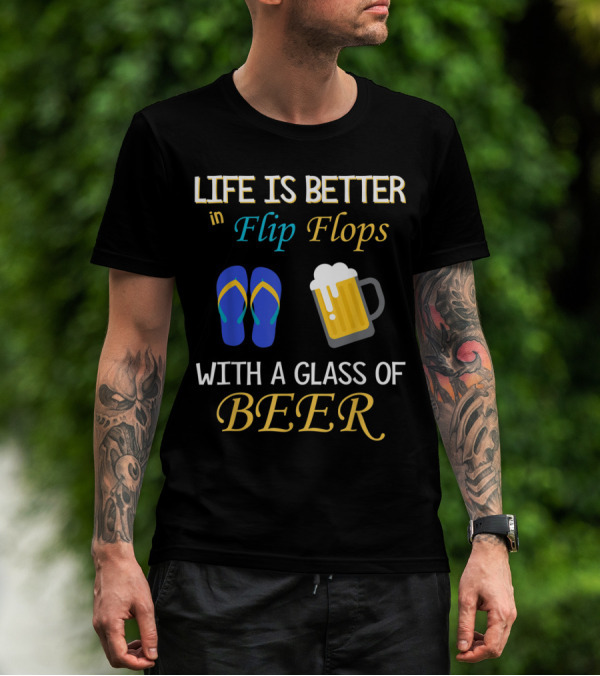 Life Is Better In Flip Flops With A Glass Of Beer T-Shirt