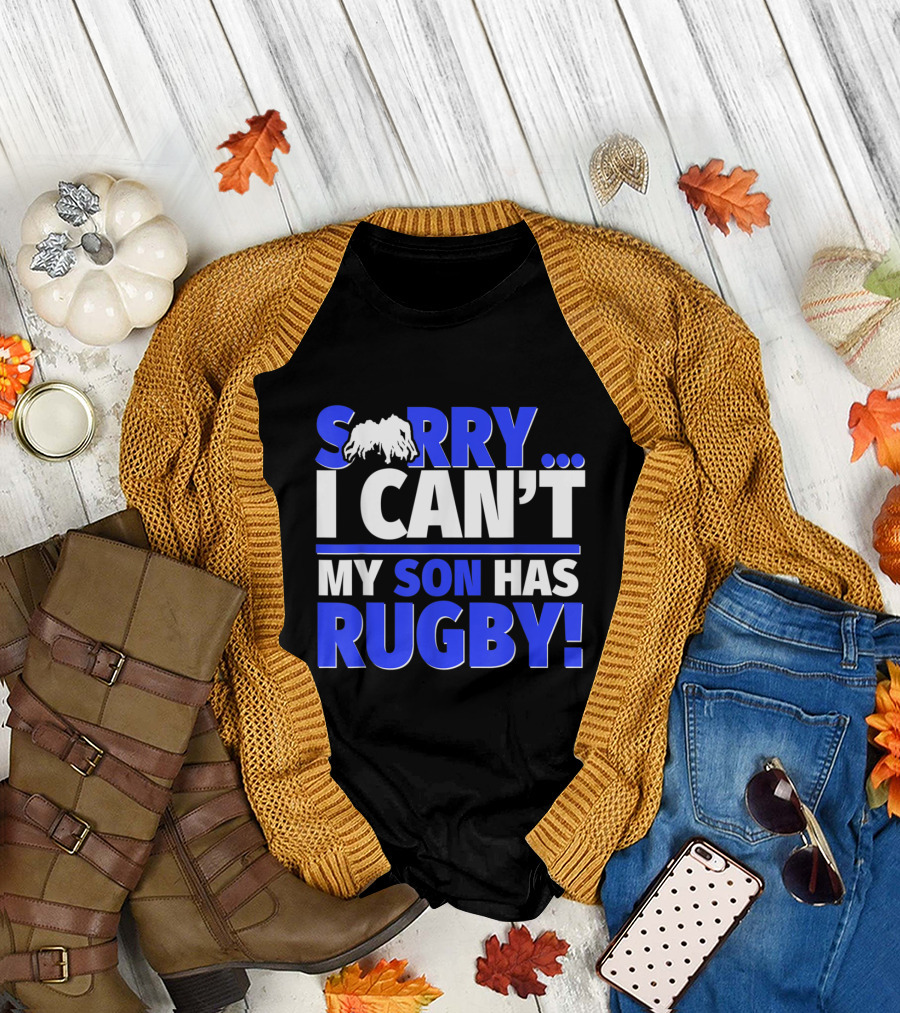 I Can't Sorry My Son Has Rugby Priorities T-Shirt