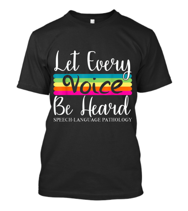 Let Every Voice Be Heard Speech Language Pathology T-Shirt