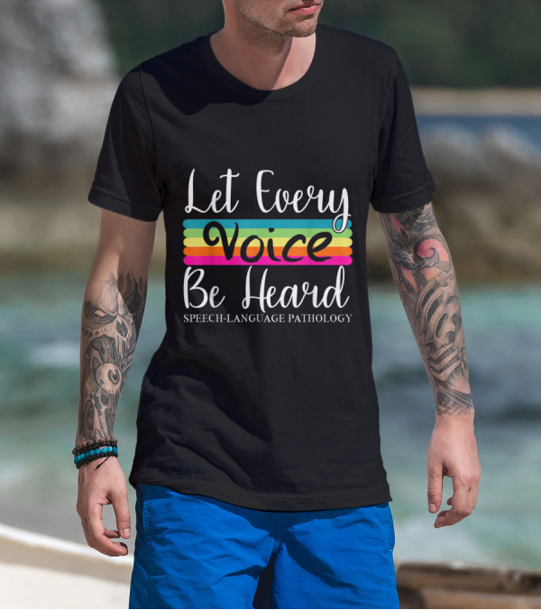 Let Every Voice Be Heard Speech Language Pathology T-Shirt