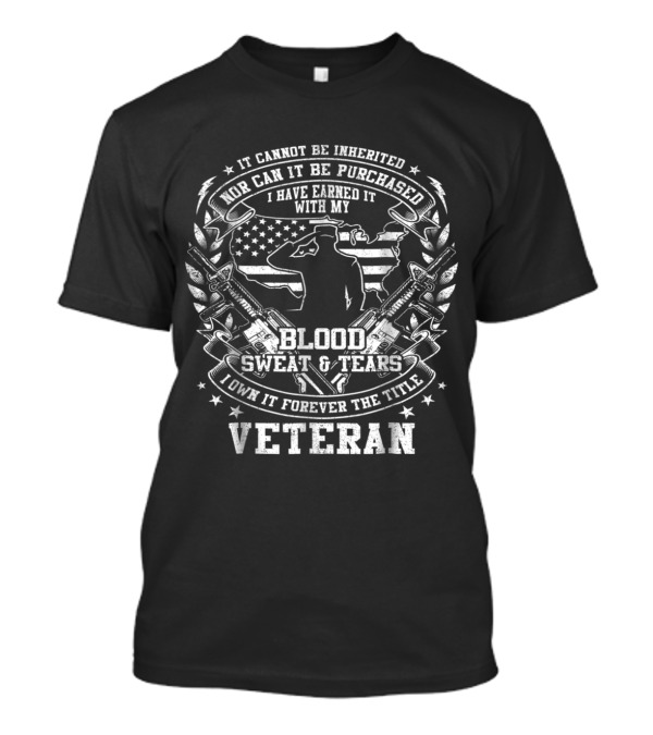 Veteran Blood Sweat And Tears Earned Title With Salute And American Flag T-Shirt