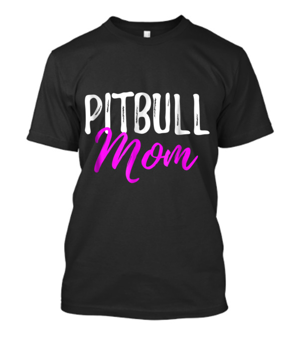 Pitbull Mom Funny Dog Love Shirt Pitbull Mom T-Shirt