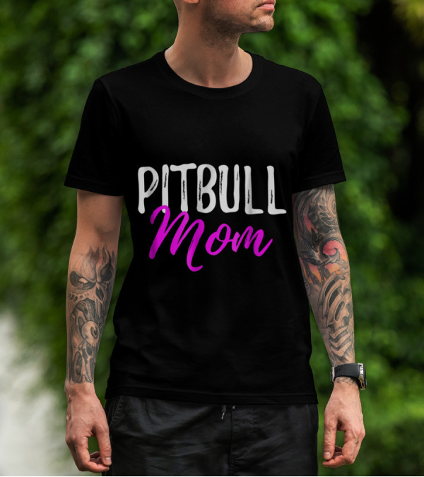 Pitbull Mom Funny Dog Love Shirt Pitbull Mom T-Shirt