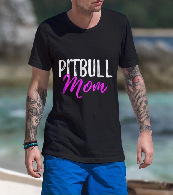 Pitbull Mom Funny Dog Love Shirt Pitbull Mom T-Shirt