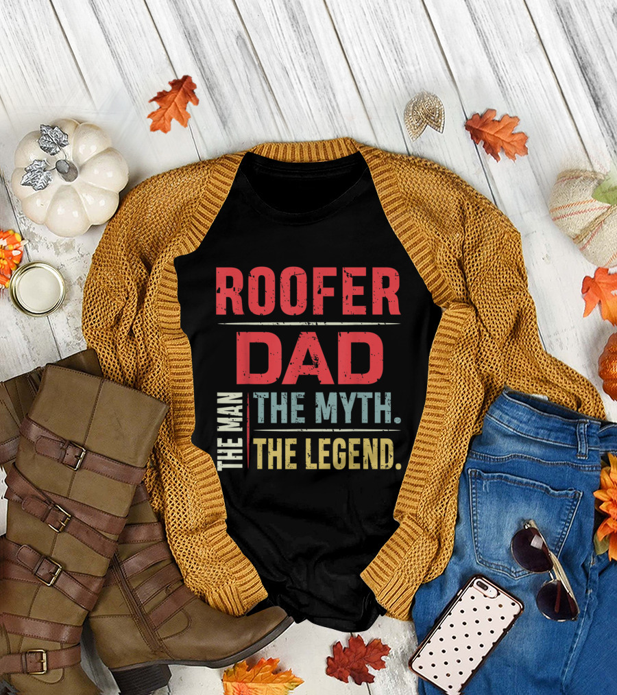 Roofer Dad The Man The Myth The Legend Father's Day T-Shirt