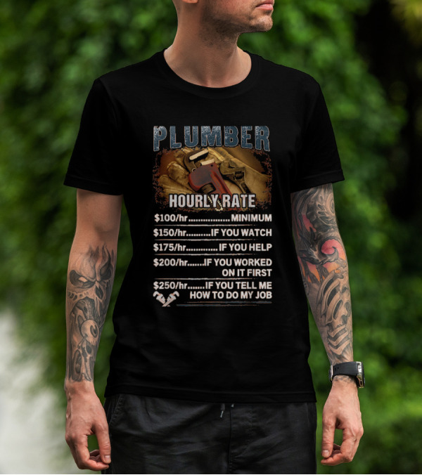 Plumber Hourly Rate Pricing Minimum To If You Tell Me How To Do My Job Rates Wrench And Gloves T-Shirt