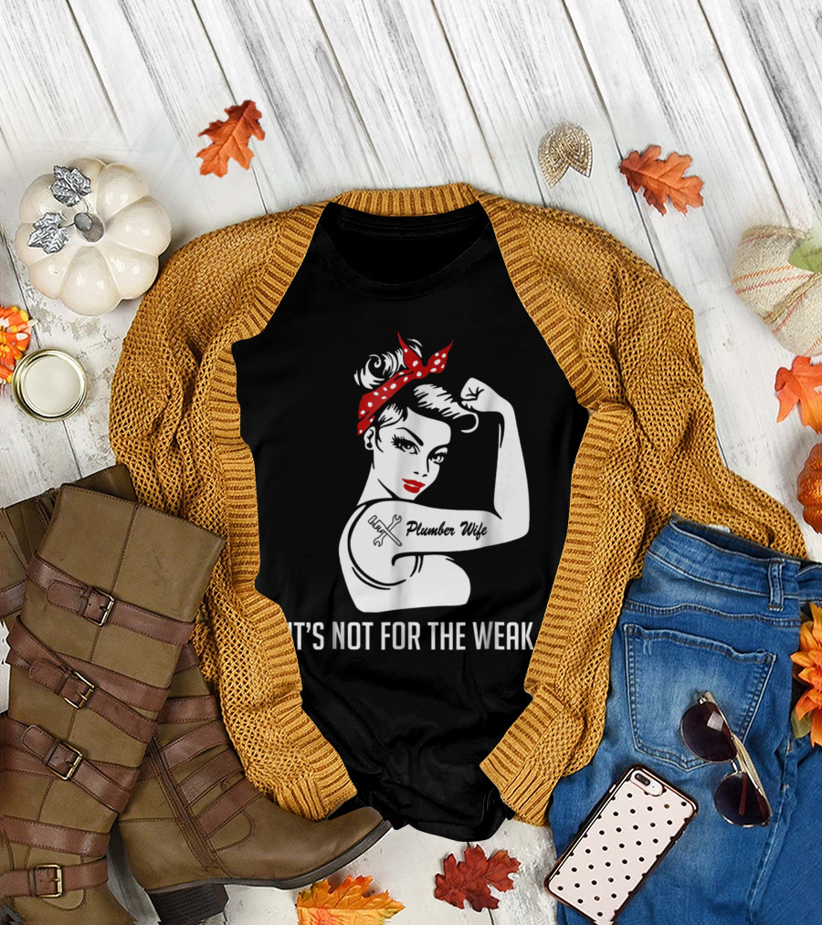 Plumber Wife Tattooed Rosie Riveter It's Not for the Weak T-Shirt