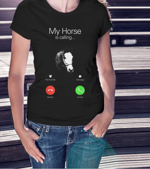 My Horse Is Calling Decline Accept Funny Horses Lover Equestrian T-Shirt
