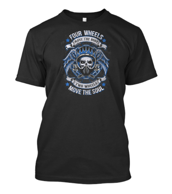 Four Wheels Move The Body Two Wheels Move The Soul Skull Helmet Wings T-Shirt