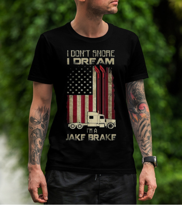 I Don't Snore I Dream I'm A Jake Brake American Flag Semi Truck T-Shirt