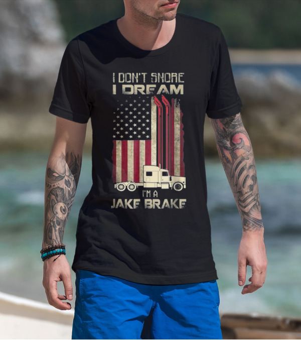 I Don't Snore I Dream I'm A Jake Brake American Flag Semi Truck T-Shirt