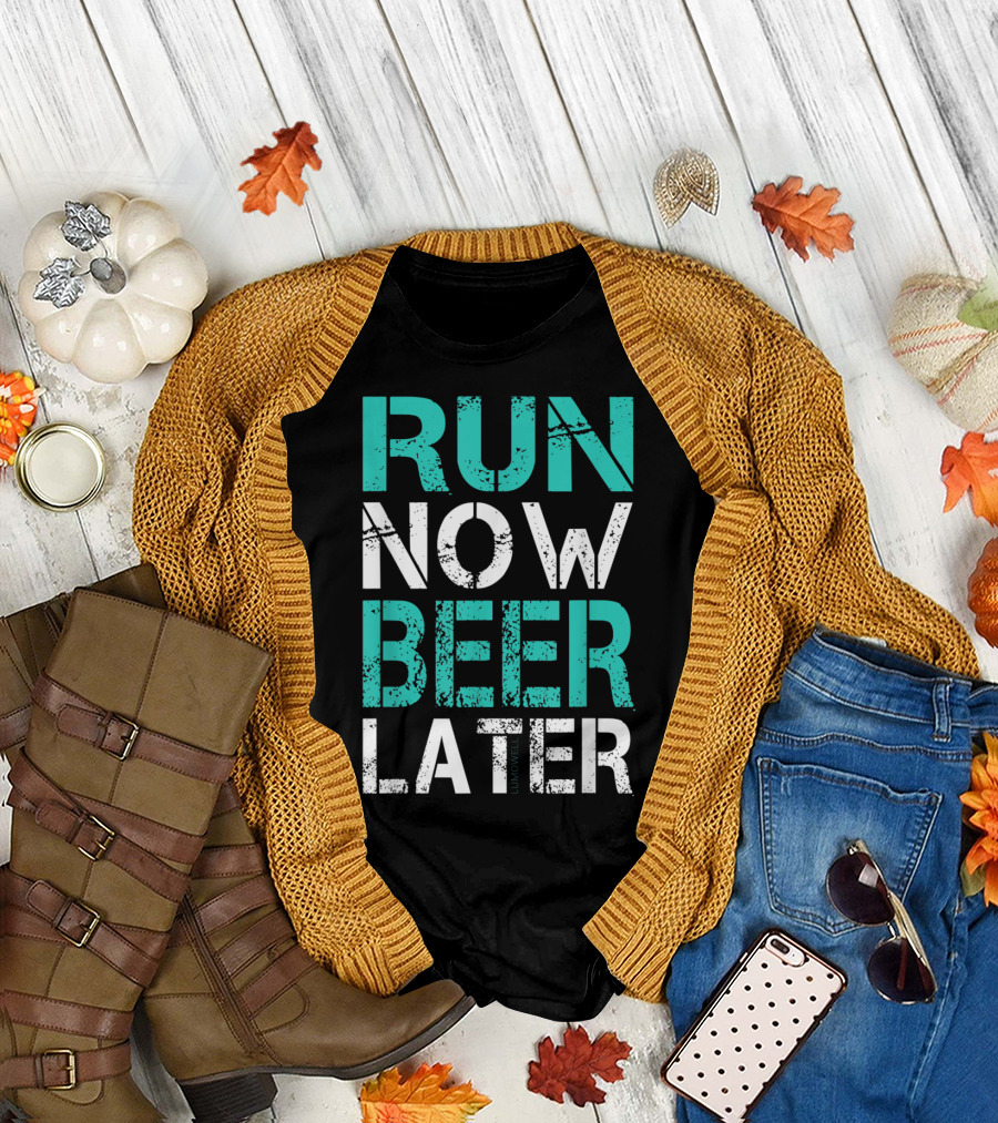 Run Now Beer Later Motivational Fitness and Relaxation Text T-Shirt