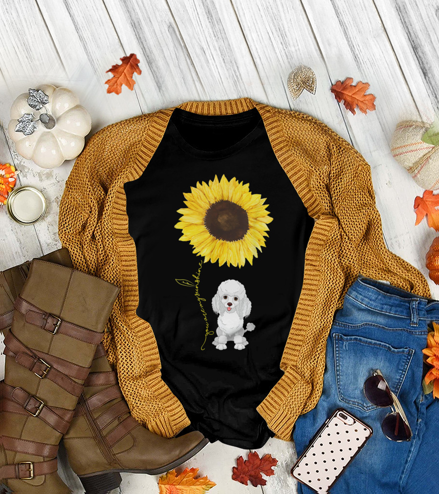 Poodle Dog You Are My Sunshine Sunflower T-Shirt