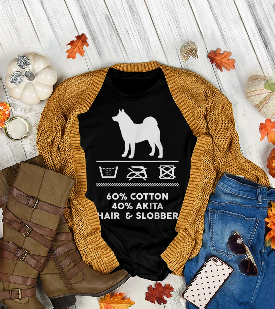 60% Cotton 40% Akita Hair and Slobber - That is How My Cute Akita Looks Like T-Shirt