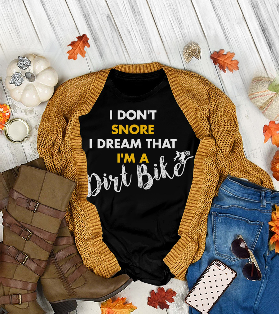 I Don't Snore I Dream That I'm A Dirt Bike T-Shirt