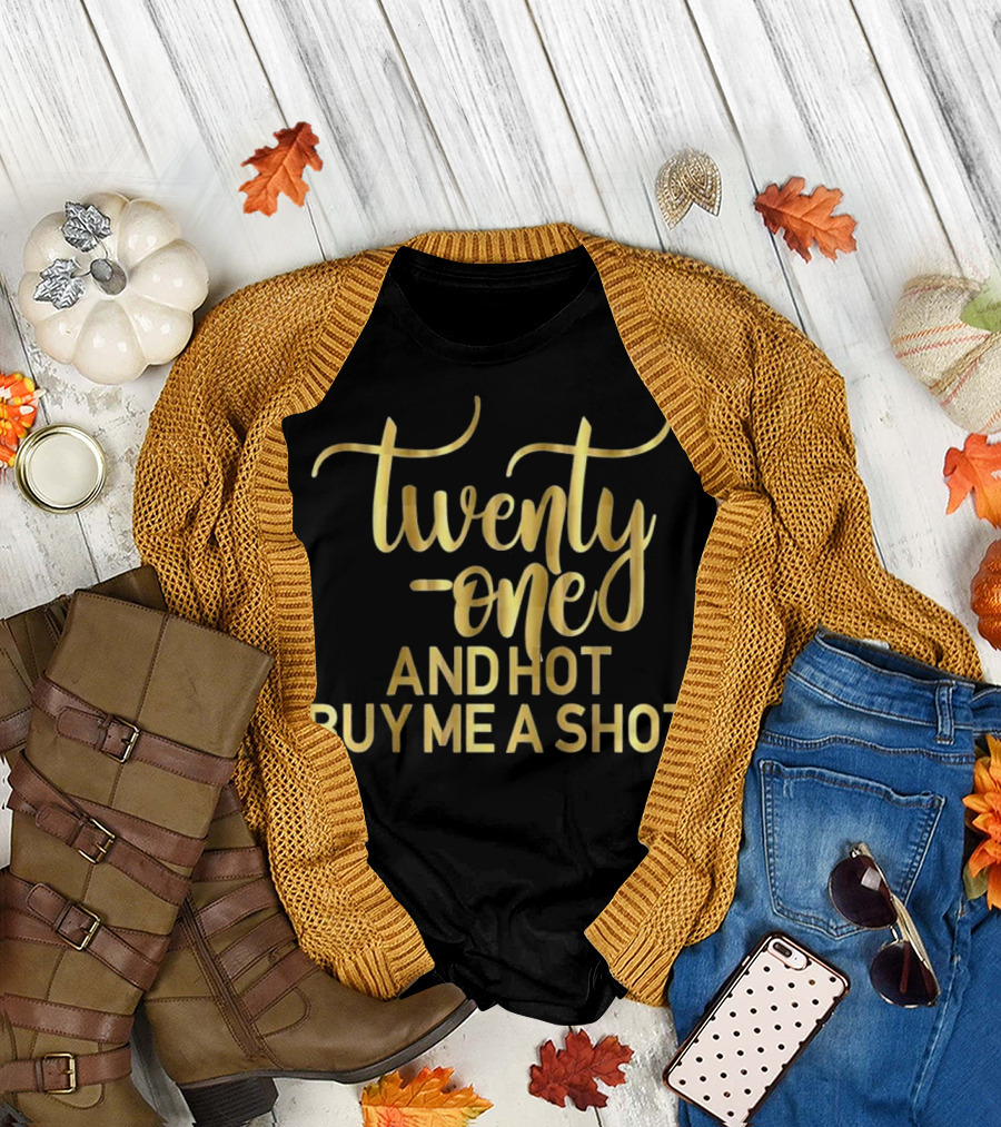 Twenty-One and Hot Buy Me a Shot 21st Birthday T-Shirt
