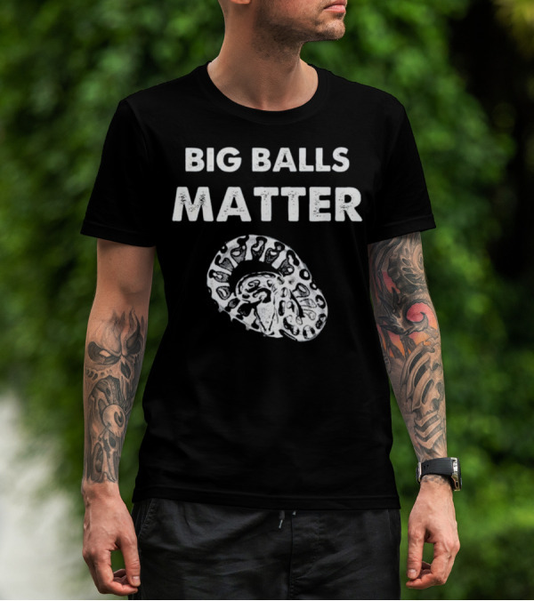 BIG BALLS MATTER Funny Ball Python Snake Herping T-Shirt