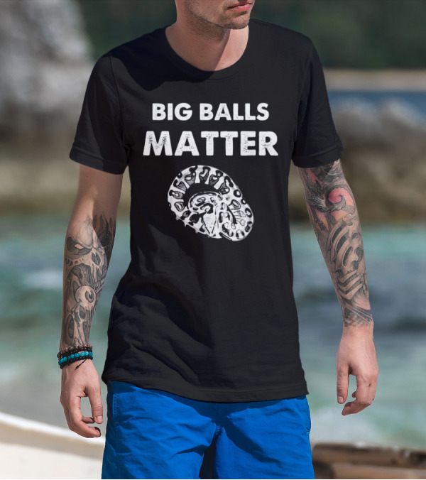 BIG BALLS MATTER Funny Ball Python Snake Herping T-Shirt