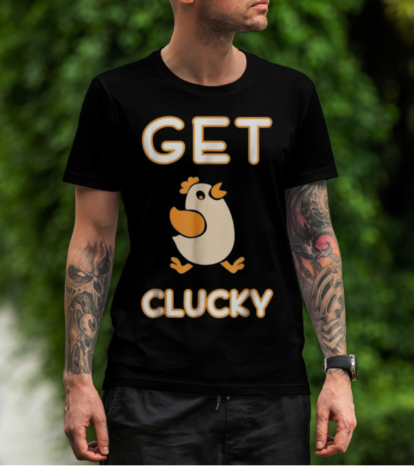 Get Clucky Crazy Chicken Chicken T-Shirt